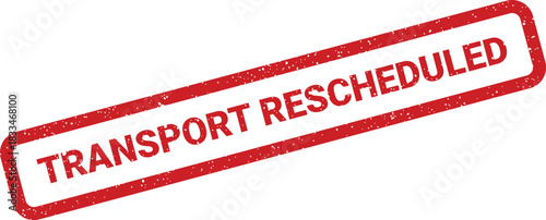Authentic distressed rubber stamp with the bold text Transport Rescheduled, signifying a change in plans