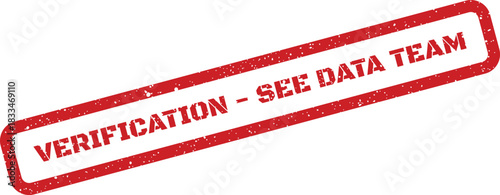 Distinctive red grunge stamp featuring VERIFICATION SEE DATA TEAM conveying an explicit internal directive for data handling and accuracy checks