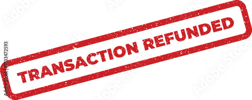 Distressed red rectangular rubber stamp showing the significant text TRANSACTION REFUNDED indicating a reversal operation