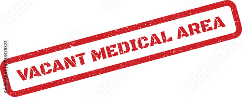Grunge textured rubber stamp showing important Vacant Medical Area message in a clear diagonal presentation