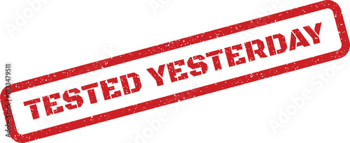 Grungy red rectangular rubber stamp displaying TESTED YESTERDAY to indicate prior examination or past quality checking