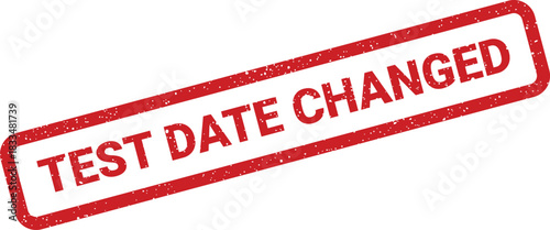 Official red grunge rubber stamp illustration displaying the important text Test Date Changed with a rough distressed texture, indicating a schedule update