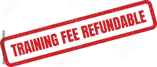 Red grunge effect rubber stamp featuring TRAINING FEE REFUNDABLE text positioned diagonally within a rectangular frame, indicating a money back policy