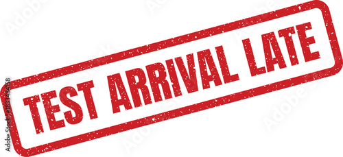 Red rectangular grunge stamp impression showing a test arrival late message for tracking schedules