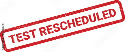 Textured rectangle rubber stamp displaying bold capital lettering indicating a test has been rescheduled for updated timing notification