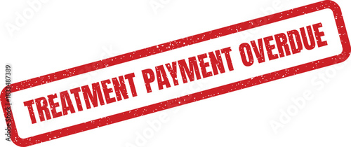 Vector graphic of a distressed red stamp with TREATMENT PAYMENT OVERDUE text for billing and financial notices