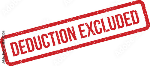 A rectangular distressed rubber stamp featuring the words DEDUCTION EXCLUDED, symbolizing a financial exclusion status