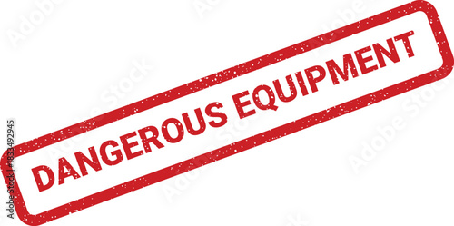 Diagonal rubber grunge stamp displaying an urgent warning message Dangerous Equipment for safety protocols