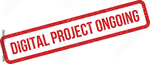 Distressed grunge texture rubber stamp displaying digital project ongoing for work in progress