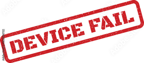 Distressed red rectangle stamp clearly displaying device fail indicating a critical system error