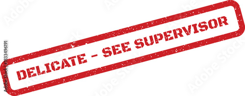 Distressed rubber stamp with a prominent warning message DELICATE SEE SUPERVISOR for important safety guidelines