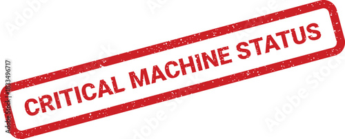 Gritty red rubber stamp conveying CRITICAL MACHINE STATUS for equipment maintenance notices