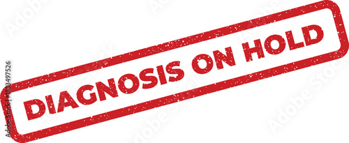 Grungy rectangular red stamp displaying diagnosis on hold text, signifying a paused medical assessment
