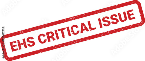 Grungy red EHS CRITICAL ISSUE stamp signifying an urgent environmental health and safety problem requiring immediate attention