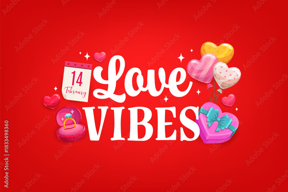Fototapeta premium Valentine day quote love vibes for greeting card with heart balloons, vector banner. Valentine day love holiday greeting card with 14 February calendar, wedding ring and gift box with ribbon in shine