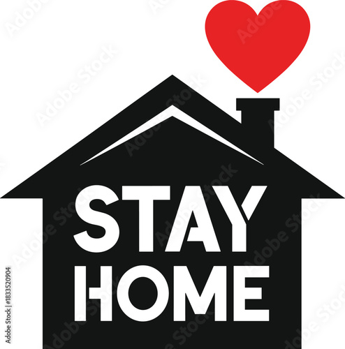Stay home graphic, house silhouette, heart symbol, public health message, safety campaign, bold typography, vector illustration, isolated design