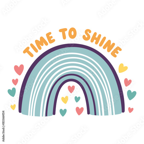 Cute hand drawn rainbow illustration with colorful hearts and inspirational text that reads time to shine, isolated on