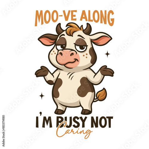 Moo Ve Along I'm Busy Not Caring Shirt Design, Sarcastic Animal Quote T-shirt, Funny Snarky Animal With Humor Saying, Cute Funny Animal Clipart, Sarcasm Design Mug Illustration
 