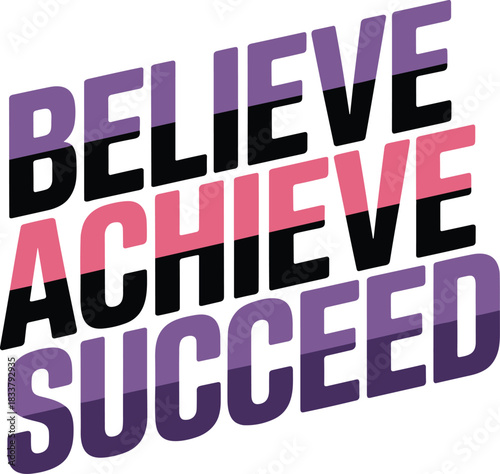 Believe Achieve Succeed text graphic in purple pink and black