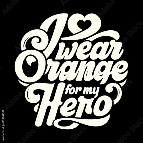 I Wear Orange For My Hero Heart Ribbon Typography support
