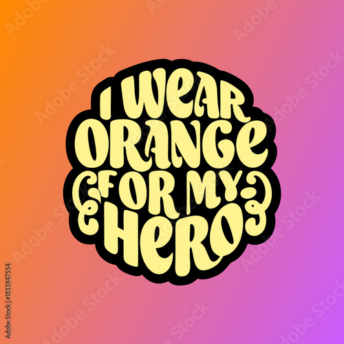 I Wear Orange For My Hero Gradient Background support