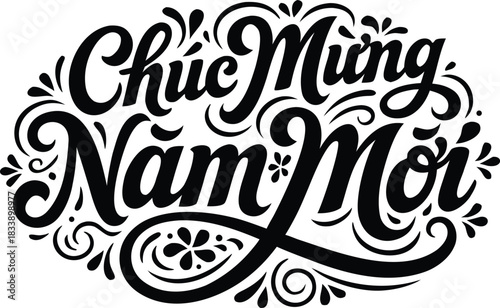 A monochrome Tết greeting with "Chúc Mừng Năm Mới" styled in elegant, swirling floral typography, capturing traditional festive charm.