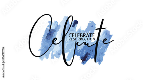 Celebrate resurrection elegant calligraphy text with blue watercolor brush strokes background representing hope and new beginnings