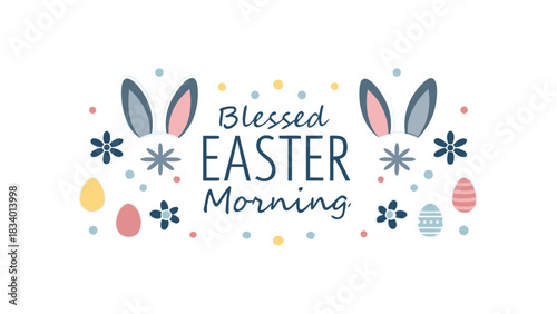 Happy blessed easter morning greeting with cute bunny ears decorated eggs and floral elements on a white background perfect for spring celebrations