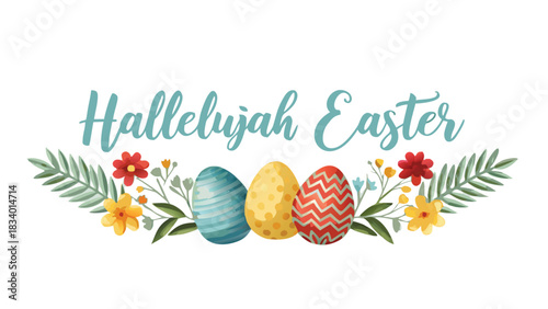 Hallelujah easter greeting with decorated eggs and floral elements celebrating the religious holiday with joy and spring renewal
