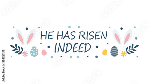 He has risen indeed easter greeting with bunny ears decorated eggs flowers and dots on a white background celebrating the resurrection of jesus christ