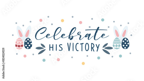 Celebrate his victory with easter eggs and bunny ears a festive religious holiday illustration with a message of hope and joy