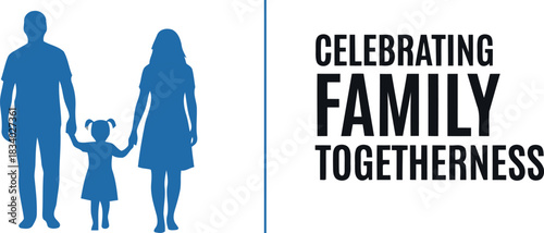 Blue family silhouettes: father, mother, child holding hands, with "celebrating family togetherness" text. symbolizes unity, love, support, strong bonds, parenting, and childhood happiness.