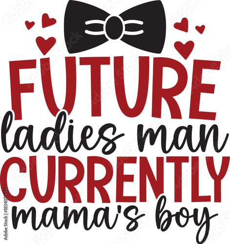 Future Ladies Man Currently Mama's Boy