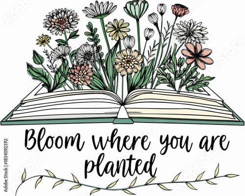 Open book with blooming flowers and inspirational quote bloom where you are planted