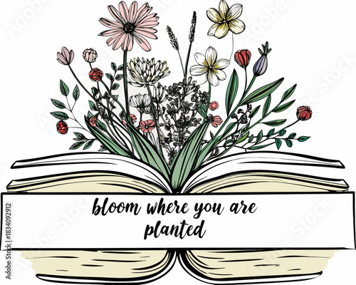 Open book with blooming flowers and inspirational quote bloom where you are planted