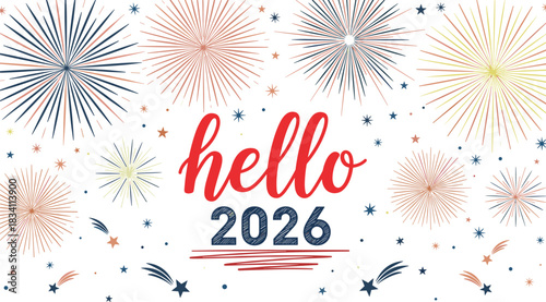 Hello 2026 vector, festive fireworks design, colorful stars, celebratory greeting, red cursive font, bold year text, cheerful layout, New Year theme