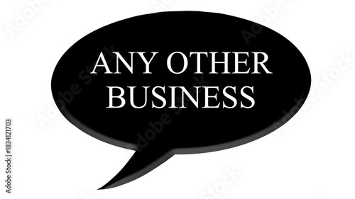 Digital composite. ..Black speech bubble with text commonly used in meetings and AGM’s. .“Any other business”.A.O.B., aob, .text bubble,..PNG file.