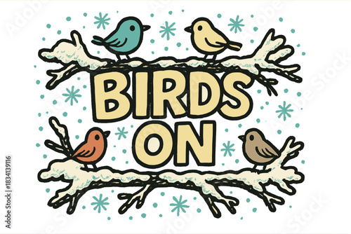 Colorful Birds on Snowy Branches. Birds on snowy branches. bold doodle lettering, thick black outline, playful