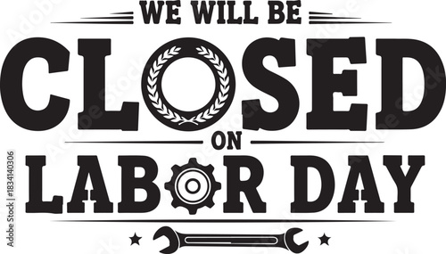 We Will Be Closed On Labor Day With Tools And Laurel Wreath Keywords: closed, labor day, holiday