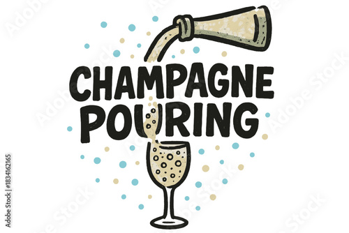 Bubbly Champagne Celebration. Champagne pouring in slow motion. bold doodle lettering, thick black outline,