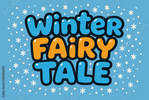 Winter Fairy Tale. Winter fairy tale illustration. playful cartoon bubble lettering, rounded glossy shapes,