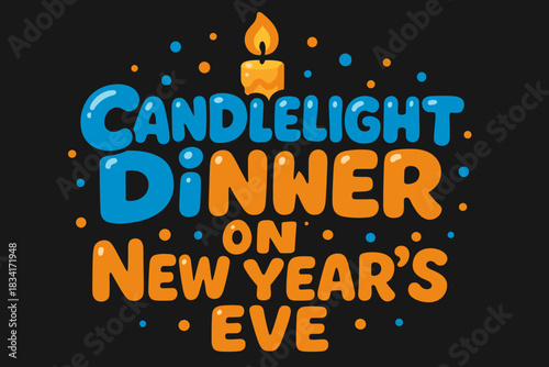 Festive Candlelight Dinner. Candlelight dinner on New Year’s Eve. playful cartoon bubble lettering, rounded