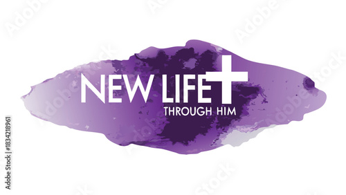 Christian cross with the words new life through him on a purple watercolor background