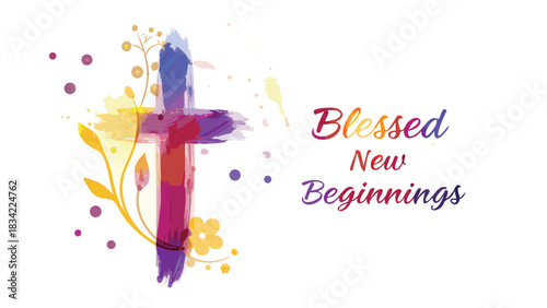 Colorful abstract watercolor cross with floral accents and blessed new beginnings text