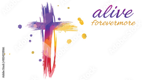 Vibrant watercolor cross with abstract paint splatters and the words alive forevermore