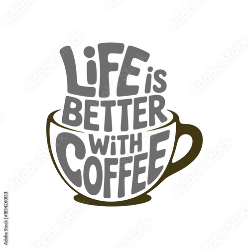 Life is better with coffee quote cup typography design vector illustration simple gray lettering beverage motivation poster art