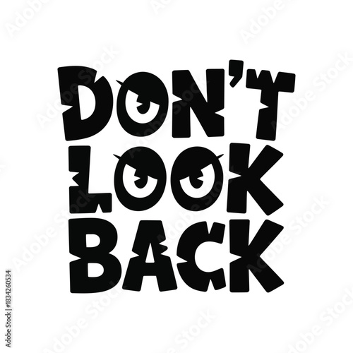 Don't look back motivational phrase vector graphic design featuring bold hand drawn lettering typography composition with cartoonish eyes
