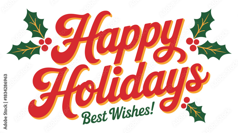 Obraz premium Happy Holidays Best Wishes festive typography with bold red and yellow lettering accented by holly leaves and berries, perfect for seasonal cards and winter greetings