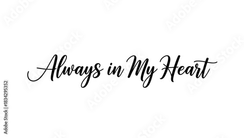 Elegant cursive text 'Always in My Heart' on a clean white background, expressing enduring affection and remembrance.