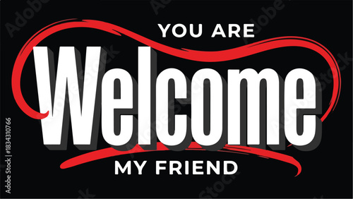 Welcome My Friend Text Design.